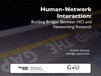 Human-Network  Interaction:  Building Bridges Between HCI and  Networking Research  W. Keith