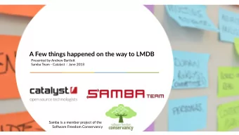 A Few things happened on the way to LMDB  Presented by Andrew Bartlet Samba Team - Catalyst / /