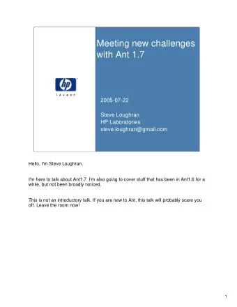 Meeting new challenges  with Ant 1.7  2005-07-22  Steve Loughran  HP Laboratories