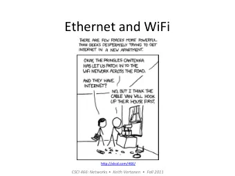 Ethernet  and  WiFi    h-p://xkcd.com/466/      CSCI  466:  Networks