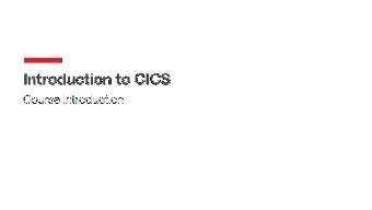 Introduction to CICS  Course introduction  Course introduction  What is CICS?  What is an