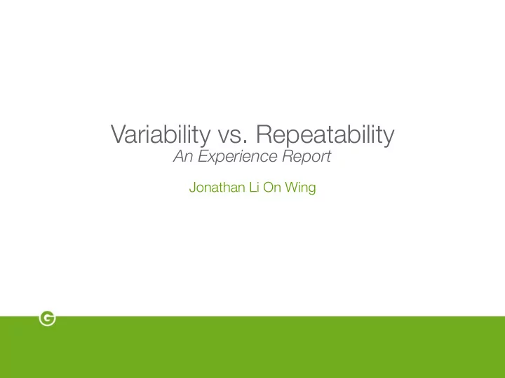 variability vs repeatability an experience report