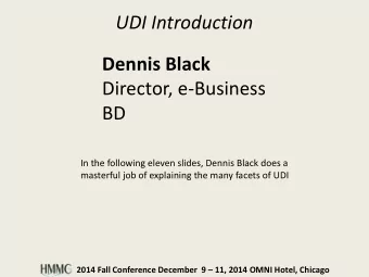 UDI Introduction  Dennis Black  Director, e-Business  BD  In the following eleven slides, Dennis