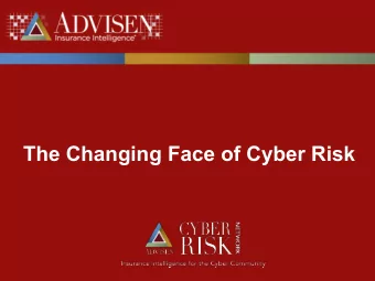 The Changing Face of Cyber Risk  1  About Advisen  Advisen generates, integrates, analyzes and