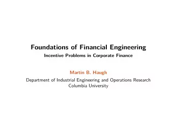 Foundations of Financial Engineering  Incentive Problems in Corporate Finance  Martin B. Haugh
