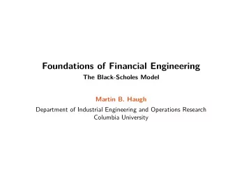 Foundations of Financial Engineering  The Black-Scholes Model  Martin B. Haugh  Department of