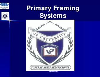 Primary Framing  Primary Framing  Systems  Systems  VP University  VP University  Plasma Arc