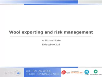 Wool exporting and risk management  Mr Michael Blake  Elders/BWK Ltd  1. Introduction  Exporting,