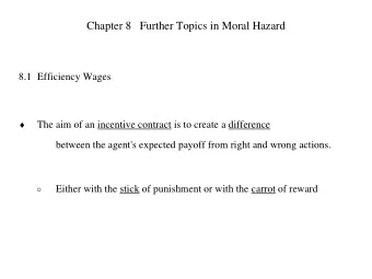 Chapter 8   Further Topics in Moral Hazard  8.1 Efficiency Wages   The aim of an  incentive