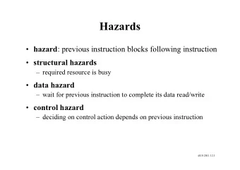 Hazards  hazard : previous instruction blocks following instruction  structural hazards
