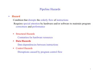 Pipeline Hazards  Hazard    Condition that disrupts the orderly flow of instructions  Requires