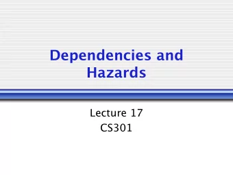 Dependencies and  Hazards  Lecture 17  CS301  Data Dependencies  We want to keep the pipeline