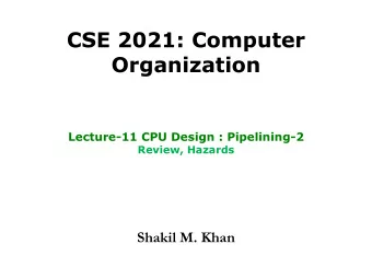 Organization  Lecture-11 CPU Design : Pipelining-2  Review, Hazards  Shakil M. Khan  IF for Load