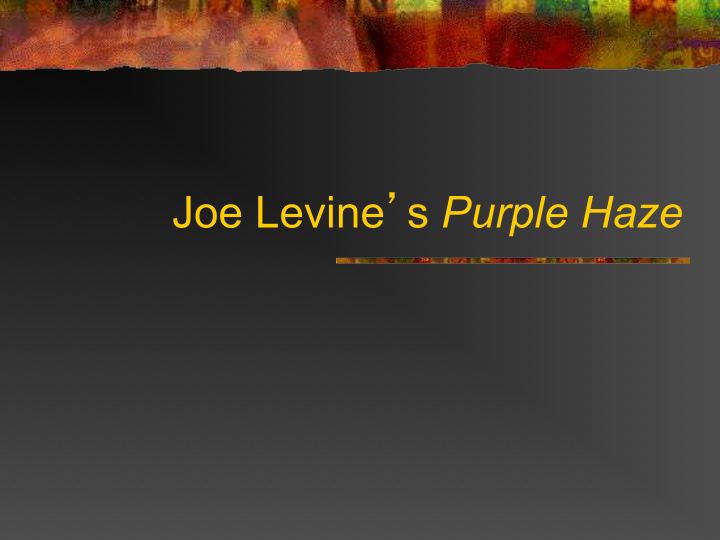 joe levine s purple haze