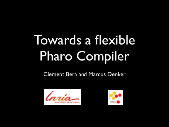 Towards a flexible  Pharo Compiler  Clement Bera and Marcus Denker  Three Problems  Architecture