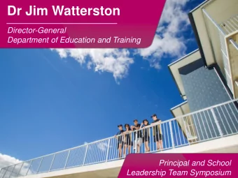 Dr Jim Watterston  Director-General  Department of Education and Training  Principal and School