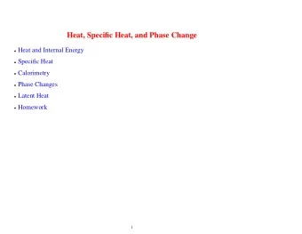 Heat, Specific Heat, and Phase Change  Heat and Internal Energy  Specific Heat  Calorimetry  Phase