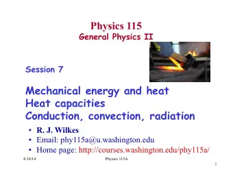 Physics 115  General Physics II  Session 7  Mechanical energy and heat  Heat capacities