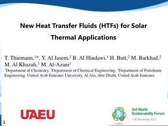 New Heat Transfer Fluids (HTFs) for Solar  Thermal Applications T. Thiemann, 1 *, Y. Al Jasem, 2 B.