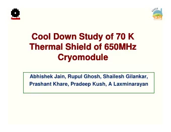 Cool Down  Cool Down Study of  Study of 70 K  70 K  Thermal Shield of  Thermal Shield of 650MHz