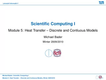Scientific Computing I  Module 5: Heat Transfer  Discrete and Contiuous Models  Michael Bader