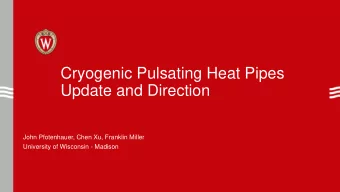Cryogenic Pulsating Heat Pipes  Update and Direction  John Pfotenhauer, Chen Xu, Franklin Miller