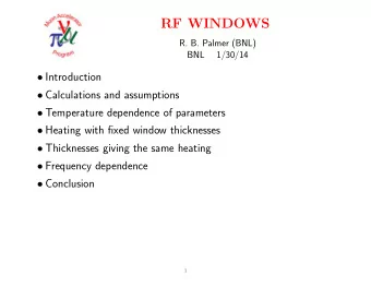 RF WINDOWS  R. B. Palmer (BNL)  BNL  1/30/14  Introduction  Calculations and assumptions