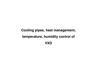 Cooling pipes, heat management,  temperature, humidity control of  VXD  Overview  SVD  PXD  2