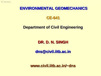 ENVIRONMENTAL GEOMECHANICS  ENVIRONMENTAL GEOMECHANICS  CE-641  CE-641  Department of Civil