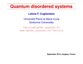 Quantum disordered systems  Leticia F. Cugliandolo  Universit Pierre et Marie Curie  Sorbonne