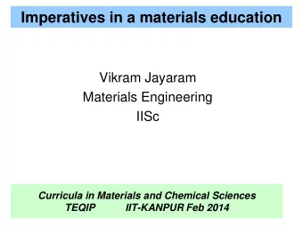Imperatives in a materials education  Vikram Jayaram  Materials Engineering  IISc  Curricula in