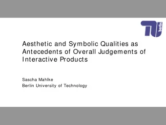 Aesthetic and Symbolic Qualities as  Antecedents of Overall Judgements of  Interactive Products