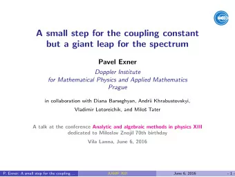 A small step for the coupling constant  but a giant leap for the spectrum  Pavel Exner  Doppler