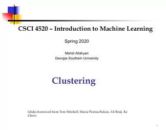 Clustering  (slides borrowed from Tom Mitchell, Maria Florina Balcan, Ali Borji, Ke  Chen)  1