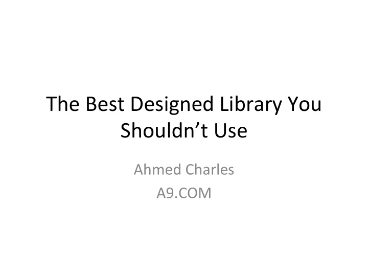 the best designed library you shouldn t use