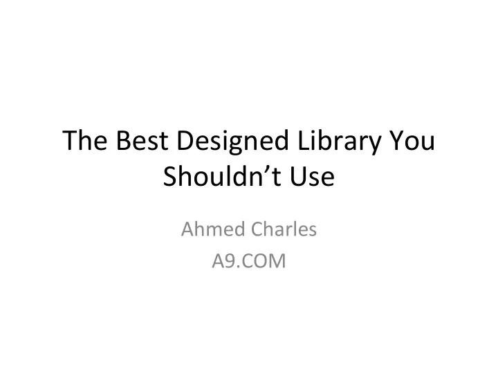 the best designed library you shouldn t use