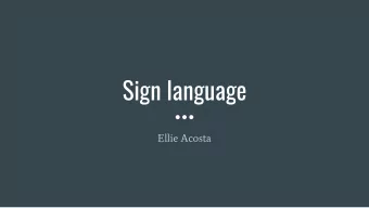 Sign language  Ellie Acosta  First discovery  Geronimo Cardano  1500s:  -  Believed that people