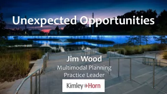 Unexpected Opportunities  Jim Wood  Multimodal Planning  Practice Leader  Non-motorized Trail