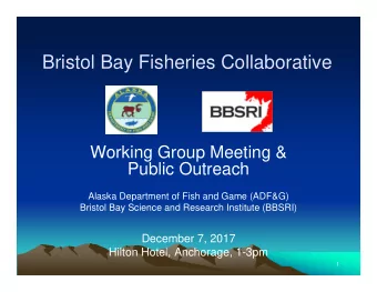 Bristol Bay Fisheries Collaborative  Working Group Meeting &amp;  Public Outreach  Alaska