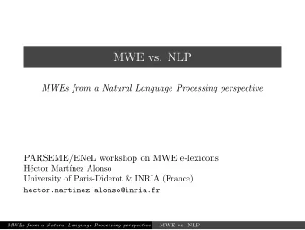 MWE vs. NLP  MWEs from a Natural Language Processing perspective  PARSEME/ENeL workshop on MWE
