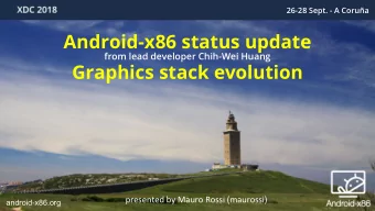 Android-x86 status update  from lead developer Chih-Wei Huang  Graphics stack evolution  presented