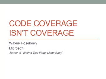 CODE COVERAGE ISNT COVERAGE  Wayne Roseberry  Microsoft Author of Writing Test Plans Made