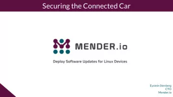 Securing the Connected Car  Eystein Stenberg  CTO  Mender.io  The software defined car  Assisted