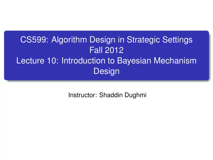 cs599 algorithm design in strategic settings fall 2012