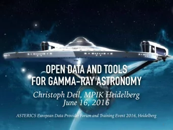 OPEN DATA AND TOOLS  FOR GAMMA-RAY ASTRONOMY Christoph Deil, MPIK Heidelberg   June 16, 2016