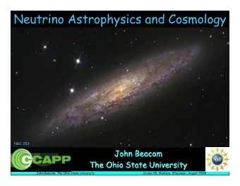 Neutrino Astrophysics and Cosmology  NGC 253  John Beacom  John Beacom  The Ohio State University