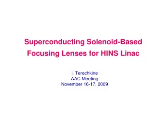 Superconducting Solenoid-Based  Focusing Lenses for HINS Linac  I. Terechkine  AAC Meeting