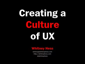 Creating a  Culture  of UX Whitney Hess  whitney@whitneyhess.com  http://whitneyhess.com