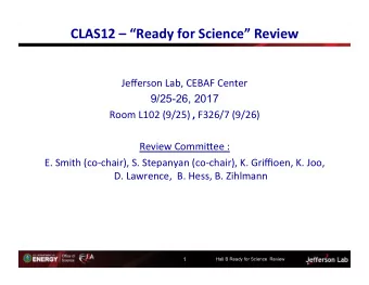 CLAS12  Ready for Science Review  Jefferson Lab, CEBAF Center 9/25-26, 2017 Room L102