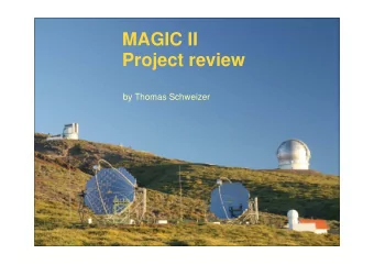 MAGIC II  Project review  by Thomas Schweizer  MAGIC II in memory of Florian  Thomas Schweizer  The